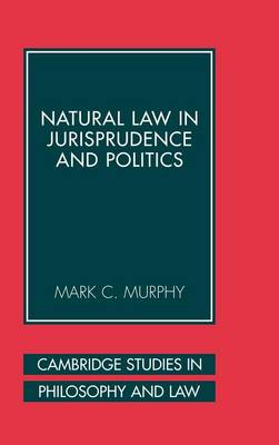 Cambridge Studies in Philosophy and Law: Natural Law in Jurisprudence and Politics
