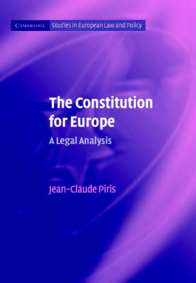 Cambridge Studies in European Law and Policy: The Constitution for Europe: A Legal Analysis