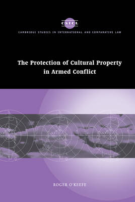 Cambridge Studies in International and Comparative Law: Series Number 50: The Protection of Cultural Property in Armed Conflict