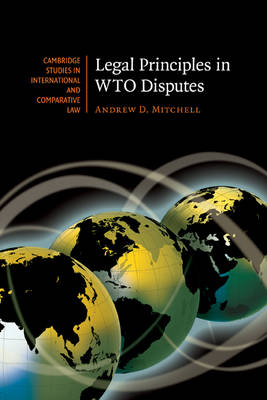 Cambridge Studies in International and Comparative Law: Series Number 61: Legal Principles in WTO Disputes