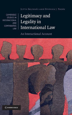 Cambridge Studies in International and Comparative Law: Series Number 67: Legitimacy and Legality in International Law: An Interactional Account