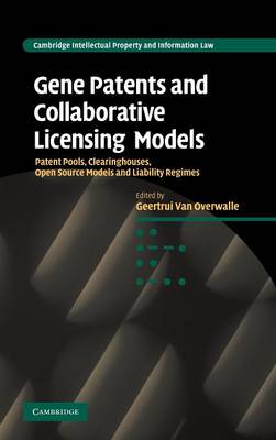 Cambridge Intellectual Property and Information Law: Series Number 10: Gene Patents and Collaborative Licensing Models: Patent Pools, Clearinghouses, Open Source Models and Liability Regimes