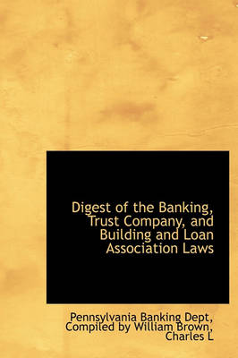 Digest of the Banking, Trust Company, and Building and Loan Association Laws