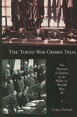 The Tokyo War Crimes Trial: The Pursuit of Justice in the Wake of World War II