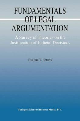 Fundamentals of Legal Argumentation: A Survey of Theories on the Justification of Judicial Decisions