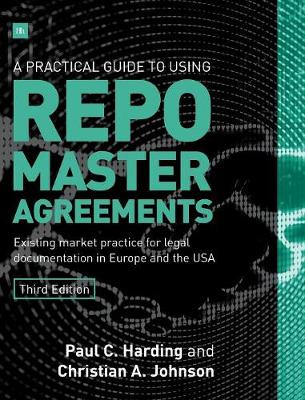A Practical Guide to Using Repo Master Agreements: Existing Market Practice for Legal Documentation in Europe and the USA