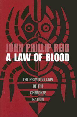 A Law of Blood: The Primitive Law of the Cherokee Nation