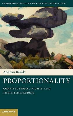 Cambridge Studies in Constitutional Law: Series Number 2: Proportionality: Constitutional Rights and their Limitations