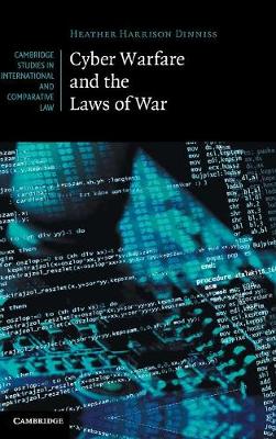 Cambridge Studies in International and Comparative Law: Series Number 92: Cyber Warfare and the Laws of War