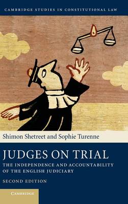 Cambridge Studies in Constitutional Law: Series Number 8: Judges on Trial: The Independence and Accountability of the English Judiciary