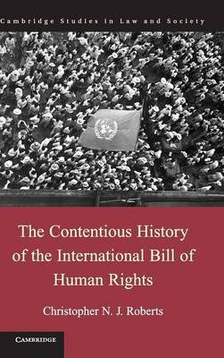Cambridge Studies in Law and Society: The Contentious History of the International Bill of Human Rights