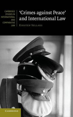 Cambridge Studies in International and Comparative Law: Series Number 97: 'Crimes against Peace' and International Law