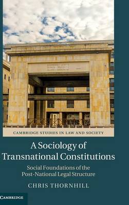 Cambridge Studies in Law and Society: A Sociology of Transnational Constitutions: Social Foundations of the Post-National Legal Structure