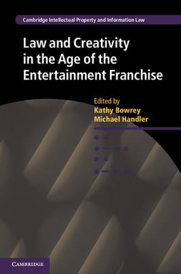Cambridge Intellectual Property and Information Law: Series Number 27: Law and Creativity in the Age of the Entertainment Franchise