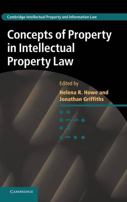 Cambridge Intellectual Property and Information Law: Series Number 21: Concepts of Property in Intellectual Property Law