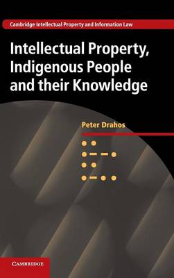 Cambridge Intellectual Property and Information Law: Series Number 25: Intellectual Property, Indigenous People and their Knowledge
