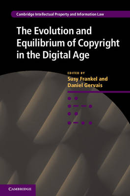 Cambridge Intellectual Property and Information Law: Series Number 26: The Evolution and Equilibrium of Copyright in the Digital Age