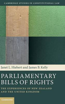 Cambridge Studies in Constitutional Law: Series Number 11: Parliamentary Bills of Rights: The Experiences of New Zealand and the United Kingdom