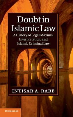 Cambridge Studies in Islamic Civilization: Doubt in Islamic Law: A History of Legal Maxims, Interpretation, and Islamic Criminal Law
