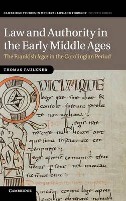 Cambridge Studies in Medieval Life and Thought: Fourth Series: Series Number 104: Law and Authority in the Early Middle Ages: The Frankish leges in the Carolingian Period