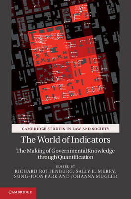 Cambridge Studies in Law and Society: The World of Indicators: The Making of Governmental Knowledge through Quantification