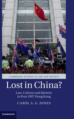Cambridge Studies in Law and Society: Lost in China?: Law, Culture and Identity in Post-1997 Hong Kong