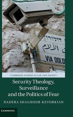 Cambridge Studies in Law and Society: Security Theology, Surveillance and the Politics of Fear