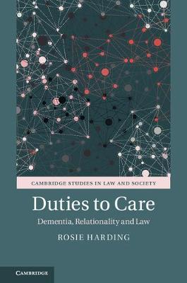Cambridge Studies in Law and Society: Duties to Care: Dementia, Relationality and Law
