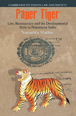 Cambridge Studies in Law and Society: Paper Tiger: Law, Bureaucracy and the Developmental State in Himalayan India