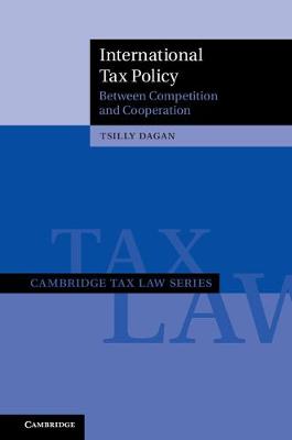 Cambridge Tax Law Series: International Tax Policy: Between Competition and Cooperation