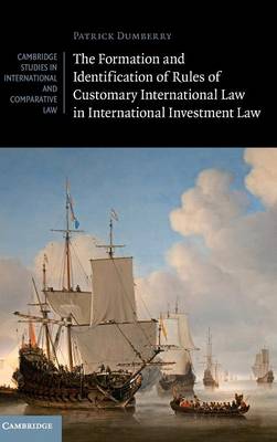 Cambridge Studies in International and Comparative Law: Series Number 119: The Formation and Identification of Rules of Customary International Law in International Investment Law