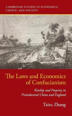 Cambridge Studies in Economics, Choice, and Society: The Laws and Economics of Confucianism: Kinship and Property in Preindustrial China and England