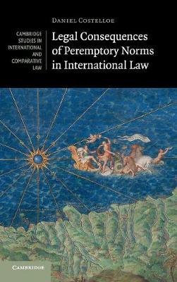 Cambridge Studies in International and Comparative Law: Series Number 132: Legal Consequences of Peremptory Norms in International Law