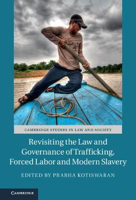 Cambridge Studies in Law and Society: Revisiting the Law and Governance of Trafficking, Forced Labor and Modern Slavery