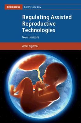 Cambridge Bioethics and Law: Regulating Assisted Reproductive Technologies: New Horizons