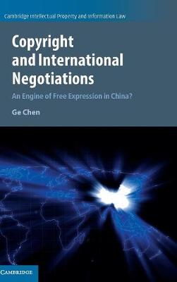 Cambridge Intellectual Property and Information Law: Series Number 35: Copyright and International Negotiations: An Engine of Free Expression in China?