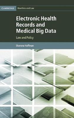 Cambridge Bioethics and Law: Series Number 32: Electronic Health Records and Medical Big Data: Law and Policy