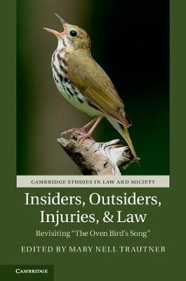 Cambridge Studies in Law and Society: Insiders, Outsiders, Injuries, and Law  : Revisiting 'The Oven Bird's Song'