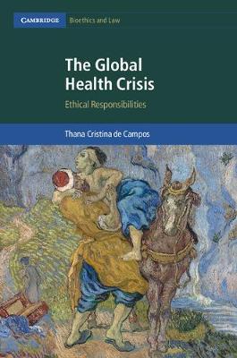 Cambridge Bioethics and Law: Series Number 36: The Global Health Crisis: Ethical Responsibilities
