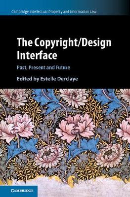 Cambridge Intellectual Property and Information Law: The Copyright/Design Interface: Past, Present and Future