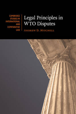 Cambridge Studies in International and Comparative Law: Series Number 61: Legal Principles in WTO Disputes