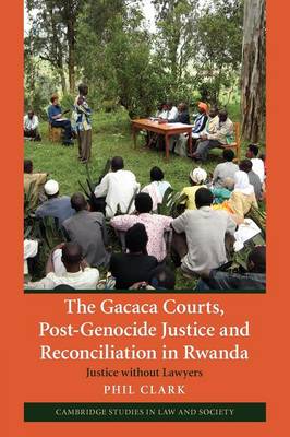 Cambridge Studies in Law and Society: The Gacaca Courts, Post-Genocide Justice and Reconciliation in Rwanda: Justice without Lawyers