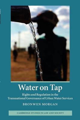 Cambridge Studies in Law and Society: Water on Tap: Rights and Regulation in the Transnational Governance of Urban Water Services