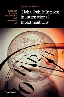 Cambridge Studies in International and Comparative Law: Series Number 90: Global Public Interest in International Investment Law
