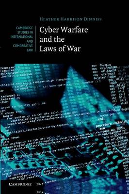 Cambridge Studies in International and Comparative Law: Series Number 92: Cyber Warfare and the Laws of War