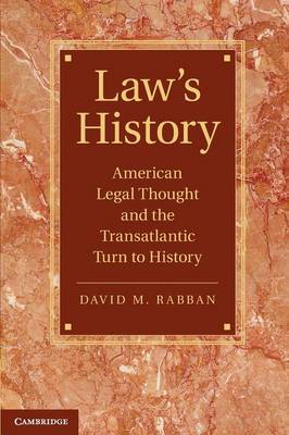 Cambridge Historical Studies in American Law and Society: Law's History: American Legal Thought and the Transatlantic Turn to History