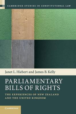 Cambridge Studies in Constitutional Law: Series Number 11: Parliamentary Bills of Rights: The Experiences of New Zealand and the United Kingdom