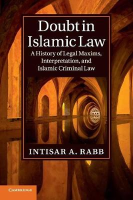 Cambridge Studies in Islamic Civilization: Doubt in Islamic Law: A History of Legal Maxims, Interpretation, and Islamic Criminal Law