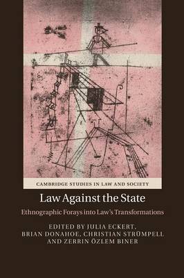 Cambridge Studies in Law and Society: Law against the State: Ethnographic Forays into Law's Transformations
