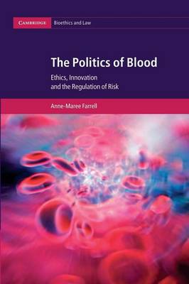 Cambridge Bioethics and Law: Series Number 17: The Politics of Blood: Ethics, Innovation and the Regulation of Risk